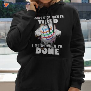 i dont stop when im tired i stop when im done shirt 2 hoodie 2