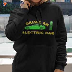 i drive an electric car bumper tesla shirt hoodie 1