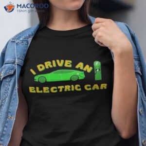 i drive an electric car bumper tesla shirt tshirt 1