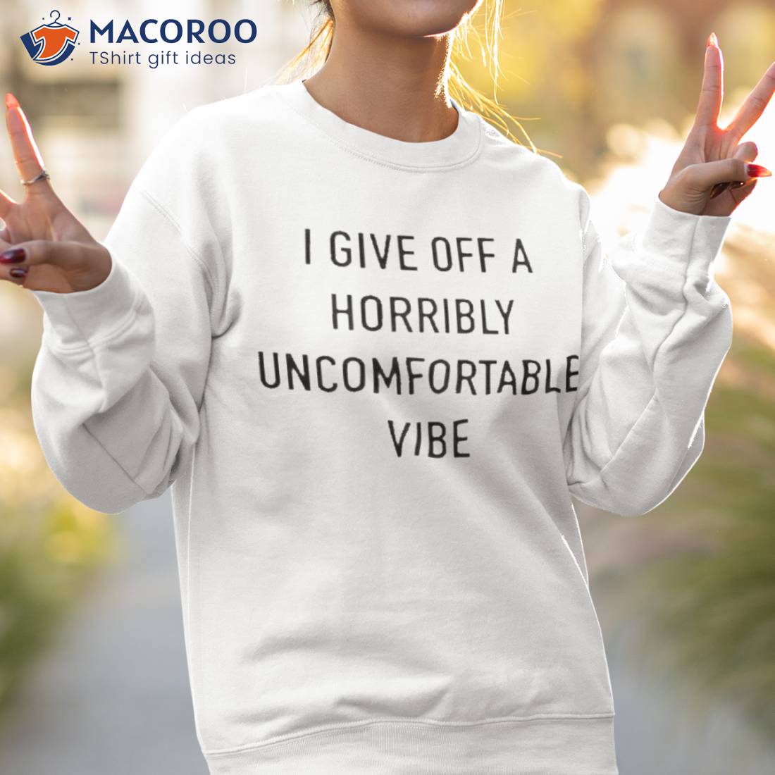 I Give Off A Horribly Uncomfortable Vibe Shirt I Give Off A Horribly Uncomfortable Vibe Shirt