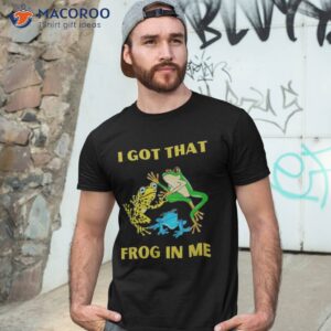 I Got That Frog In Me Shirt