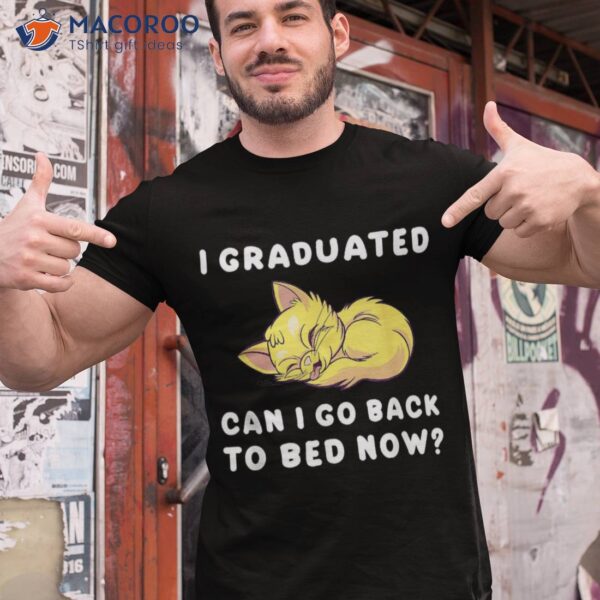 I Graduated Can Go Back To Bed Now? Cat Kitten Funny Shirt