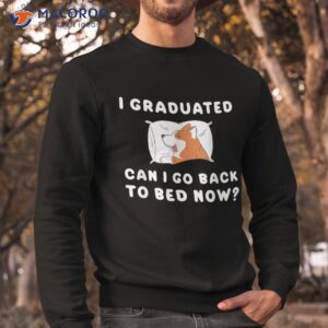 i graduated can go back to bed now dog puppy funny shirt sweatshirt