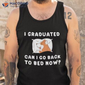 i graduated can go back to bed now dog puppy funny shirt tank top