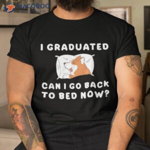 i graduated can go back to bed now dog puppy funny shirt tshirt