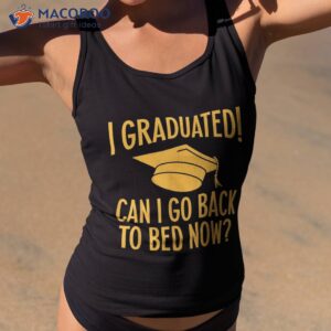 i graduated can go back to bed now graduation humor shirt tank top 2