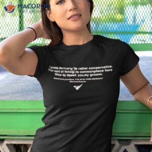 i guess mercury is rather conservative shirt tshirt 1