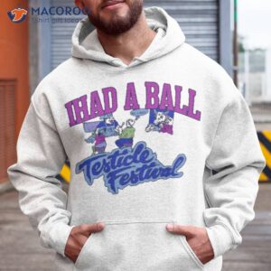 i had a ball testicle festival shirt hoodie