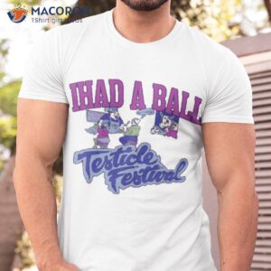 i had a ball testicle festival shirt tshirt