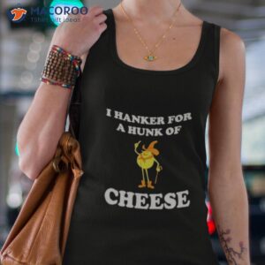 i hanker for a hunk of cheese shirt tank top 4