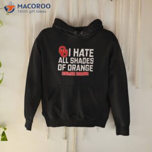 i hate all shades of orange boomer sooner shirt hoodie