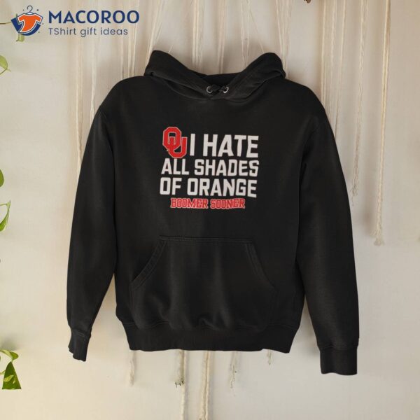 I Hate All Shades Of Orange Boomer Sooner Shirt