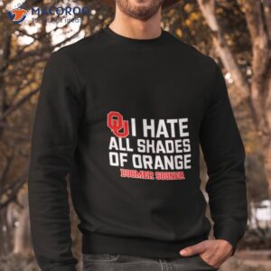 i hate all shades of orange boomer sooner shirt sweatshirt