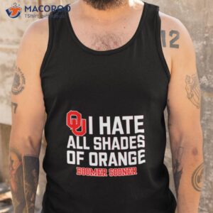 i hate all shades of orange boomer sooner shirt tank top