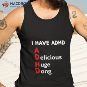 I Have Adhd Delicious Huge Dong Shirt 3 i have adhd delicious huge dong shirt tank top 3
