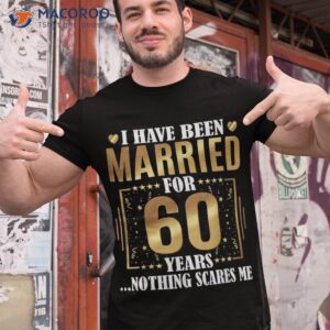 i have been married for 60 years 60th wedding anniversary shirt tshirt 1
