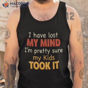 i have lost my mind kids took it fathers day dad shirt tank top