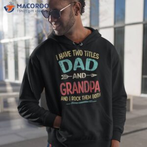 i have two titles dad and grandpa father s day gift shirt hoodie 1