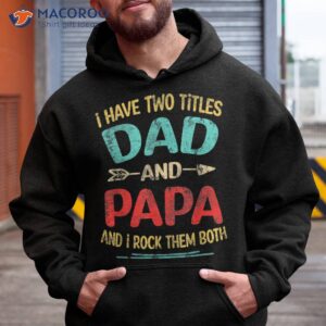 i have two titles dad and papa funny father s day gift shirt hoodie