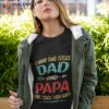 I Have Two Titles Dad And Papa Funny Father’s Day Gift Shirt