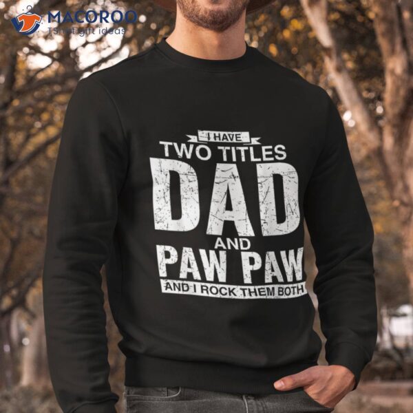 I Have Two Titles Dad And Paw Father’s Day Shirt