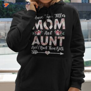 i have two titles mom and aunt flowers mother s day gift shirt hoodie