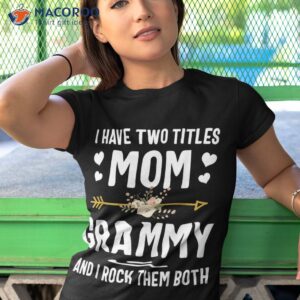 i have two titles mom and grammy shirt mothers day gifts tshirt 1