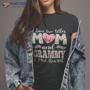 i have two titles mom and grammy shirt mothers day tshirt 2