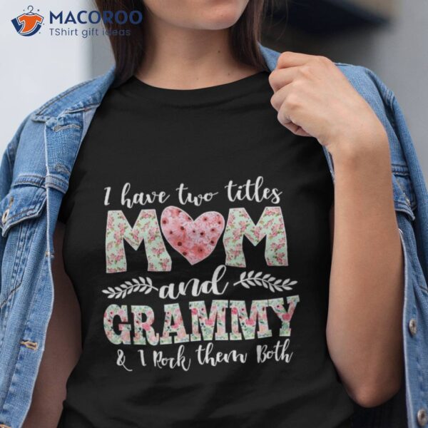 I Have Two Titles Mom And Grammy Shirt Mothers Day