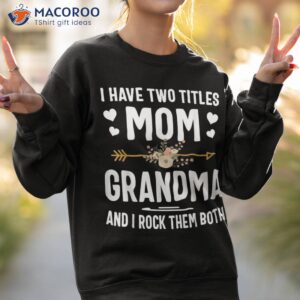 i have two titles mom and grandma shirt mothers day gifts sweatshirt 2