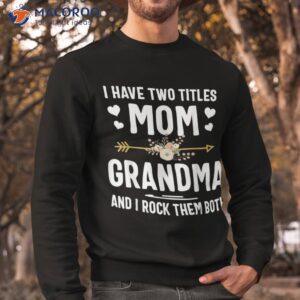 i have two titles mom and grandma shirt mothers day gifts sweatshirt