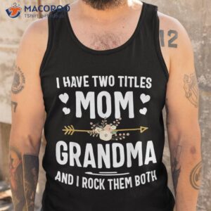 i have two titles mom and grandma shirt mothers day gifts tank top