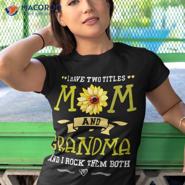 I Have Two Titles Mom And Grandma Shirt Mothers Day Gifts