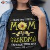 I Have Two Titles Mom And Grandma Shirt Mothers Day Gifts