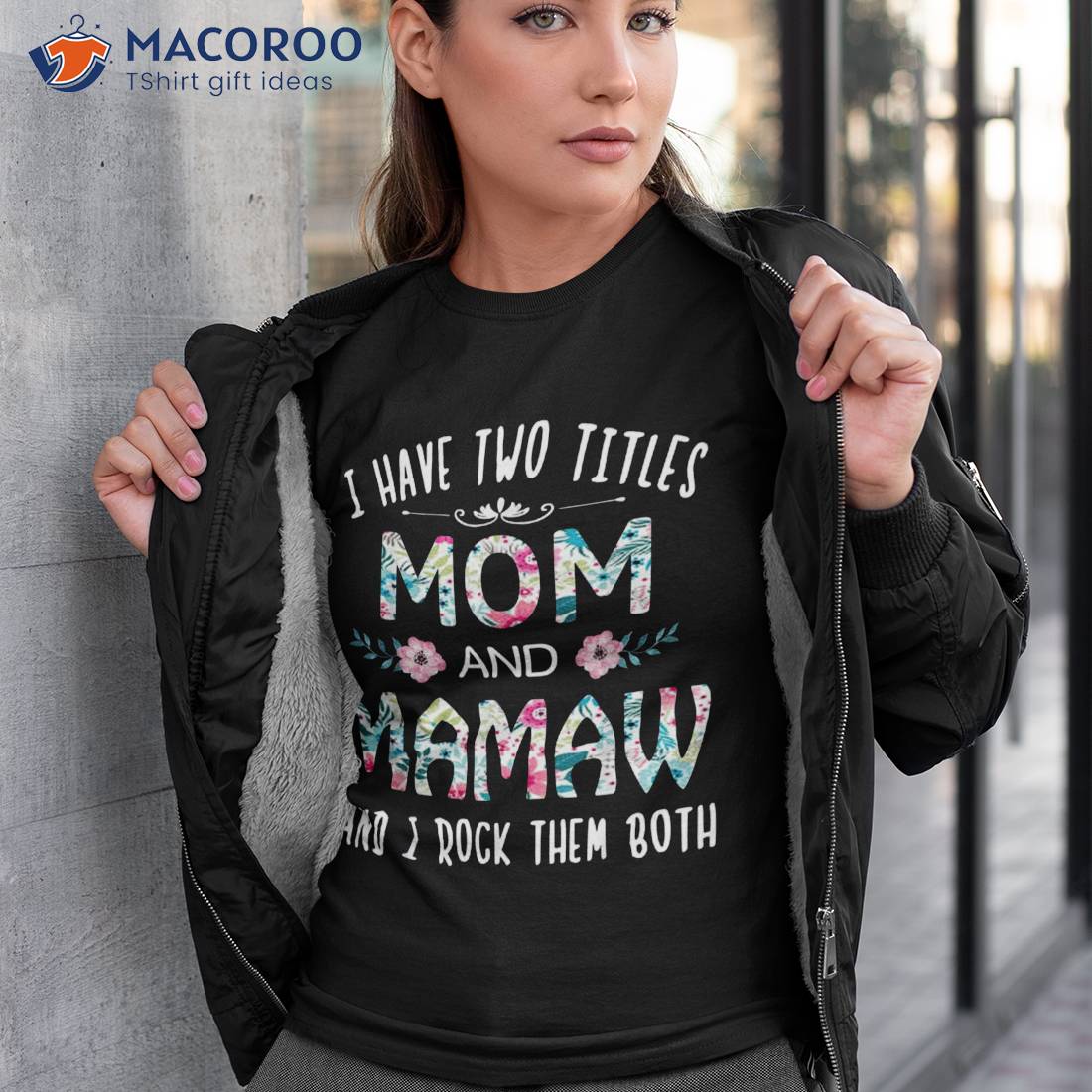I Have Two Titles Mom And Mamaw Flower Gift Tee For Shirt I Have Two Titles Mom And Mamaw Flower Gift Tee For Shirt
