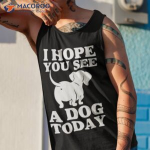 i hope you see a dog today mom pet lover daughter son shirt tank top 1