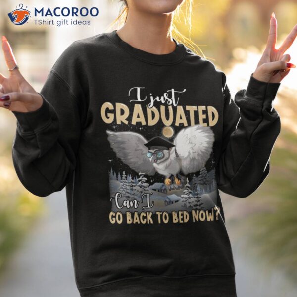 I Just Graduated Can Go Back To Bed Funny Graduation Gifts Shirt