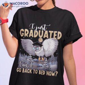 I Just Graduated Can Go Back To Bed Funny Graduation Gifts Shirt