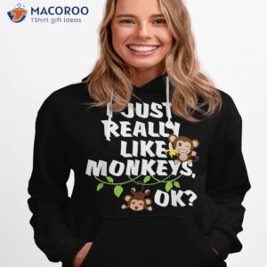 i just really like monkeys ok funny monkey gift shirt hoodie 1