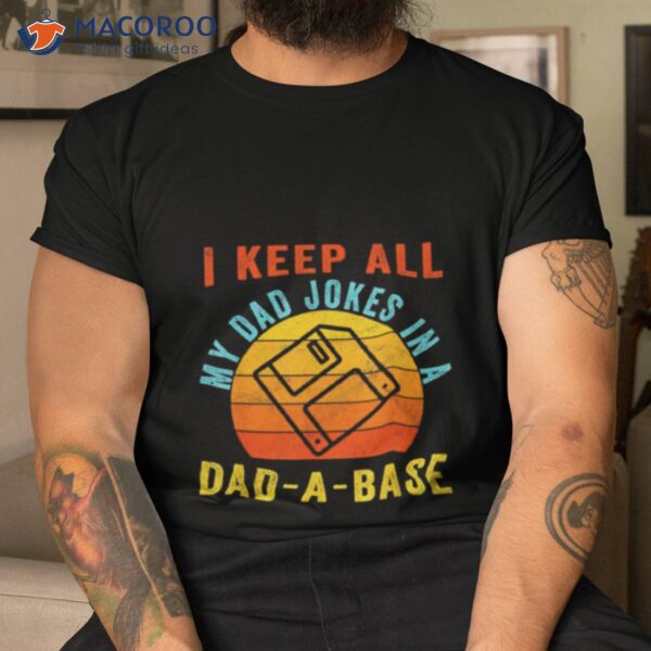 I Keep All My Dad Jokes In A Dad A Base Vintage Father Shirt