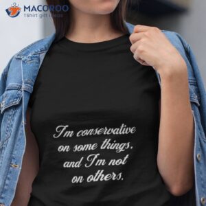i keep im conservative on some things and im not on others megyn kelly shirt tshirt