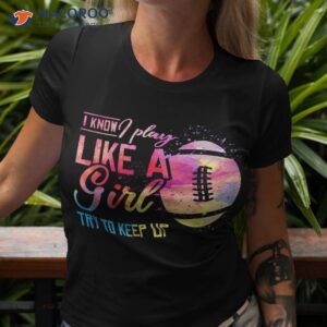 I Know Play Like A Girl Football Shirt