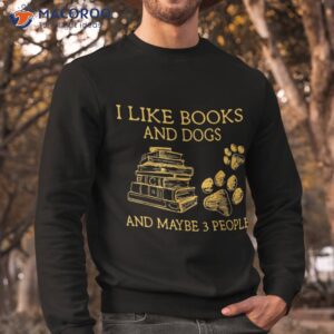 i like books and dogs maybe 3 people vintage shirt sweatshirt