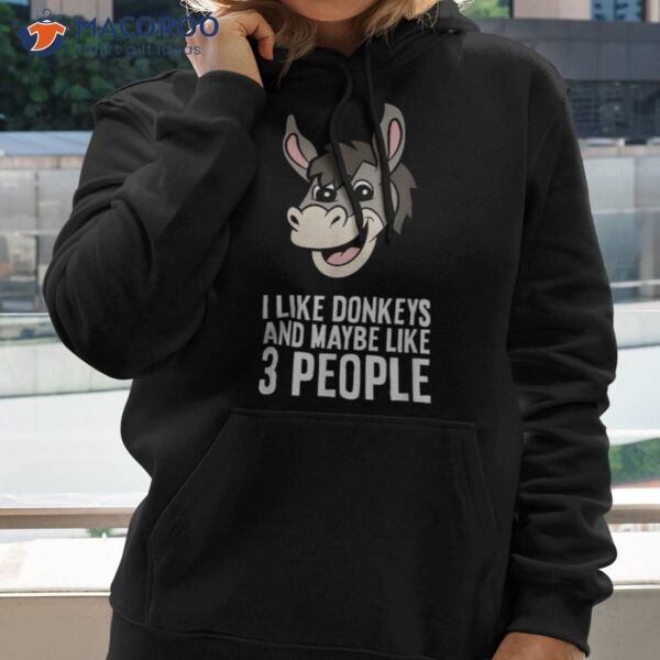 I Like Donkeys And Maybe 3 People Shirt