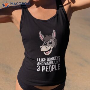 i like donkeys and maybe 3 people shirt tank top 2