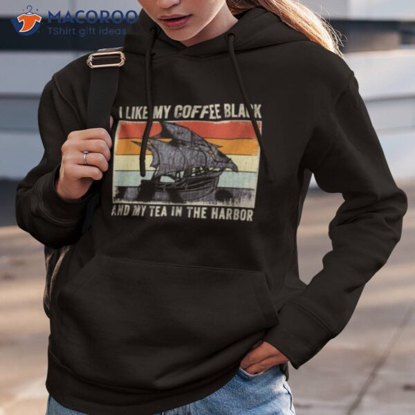 I Like My Coffee Black And My Tea In The Harbor Vintage 2023 Shirt