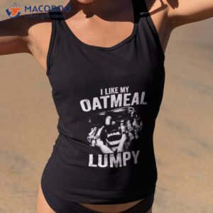 i like my oatmeal lumpy humpty shirt tank top 2