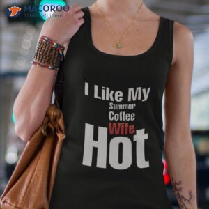 i like my summer coffee and wife hot t shirt tank top 4