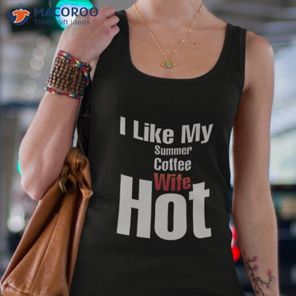 I Like My Summer, Coffee And Wife Hot T-Shirt