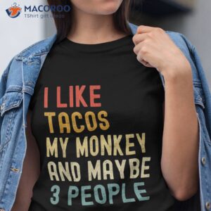 i like tacos my monkey and maybe 3 people funny animal lover shirt tshirt